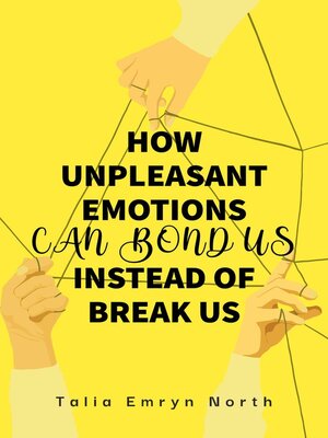 cover image of How Unpleasant Emotions Can Bond Us Instead of Break Us